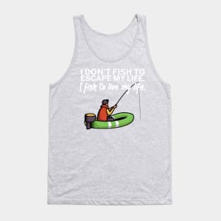 I don’t fish to escape my life I fish to live my Tank Top